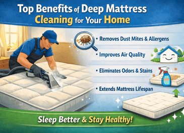 Top Benefits of Deep Mattress Cleaning for Your Home